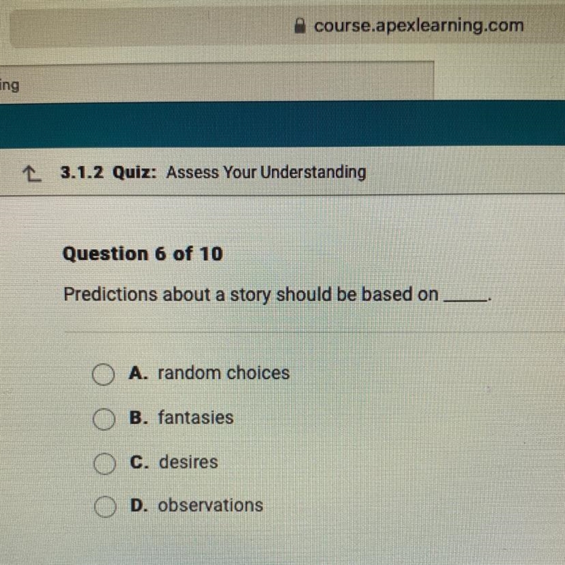 Predictions about a story should be based on A. random choices B. fantasies C. desires-example-1
