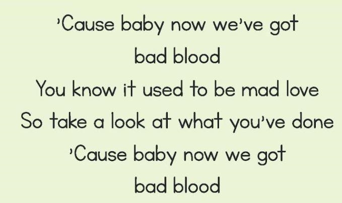 CAUSE BABY NOW WE GOT BAD BLOOD AYEE WHATS THE Alliteration!?!?!/1 - Alliteration-example-1