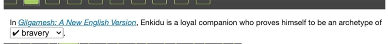 In Gilgamesh, Enkidu is a loyal companion who proves himself to be an archetype of-example-1