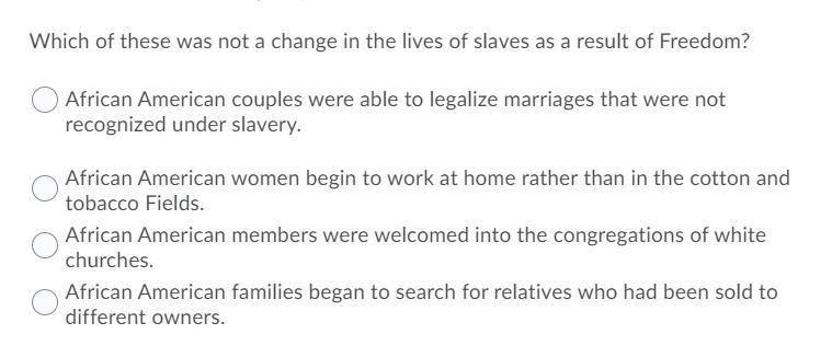 Which of these was not a change in the lives of slaves as a result of freedom-example-1