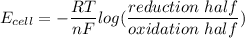 E_(cell) = - (RT)/(nF )log ( (reduction \ half )/(oxidation \ half))