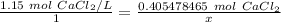 \frac {1.15 \ mol \ CaCl_2 /L}{1}= (0.405478465 \ mol \ CaCl_2)/(x)