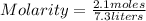 Molarity=(2.1 moles)/(7.3 liters)