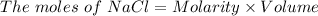 The \ moles \ of \ NaCl=Molarity* Volume