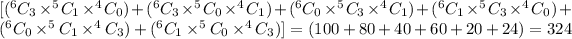 [(^6C_3* ^5C_1* ^4C_0)+(^6C_3* ^5C_0* ^4C_1)+(^6C_0* ^5C_3* ^4C_1)+(^6C_1* ^5C_3* ^4C_0)+(^6C_0* ^5C_1* ^4C_3)+(^6C_1* ^5C_0* ^4C_3)]=(100+80+40+60+20+24)=324