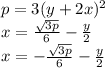 p = 3(y + 2x) ^(2) \\ x = ( √(3p) )/(6) - (y)/(2) \\ x = - ( √(3p) )/(6) - (y)/(2)