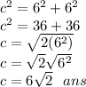 {c}^(2) = {6}^(2) + {6}^(2) \\ {c}^(2) = 36 + 36 \\ c = \sqrt{2( {6}^(2) )} \\ c = √(2){\sqrt{ {6}^{{2}} } } \\ c = 6 √(2) \: \: \: ans