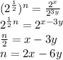 (2^{(1)/(2)})^n=(2^x)/(2^(3y))\\2^{(1)/(2)n}=2^(x-3y)\\(n)/(2)=x-3y\\n=2x-6y