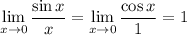 \displaystyle \lim_(x \to 0)(\sin x)/(x)=\lim_(x \to 0)(\cos x)/(1)=1