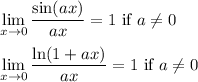 \displaystyle \lim_(x\to0)(\sin(ax))/(ax)=1\text{ if }a\\eq0 \\\\ \lim_(x\to0)(\ln(1+ax))/(ax)=1\text{ if }a\\eq0