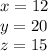 x = 12 \\ y = 20 \\ z = 15