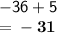 \mathsf{-36 + 5}\\\mathsf{= \bf-31}