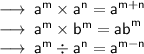 \longrightarrow\sf \: {a}^(m) * {a}^(n) = {a}^(m + n) \\ \longrightarrow\sf \: {a}^(m) * {b}^(m) = {ab}^(m) \: \\ \longrightarrow\sf \: {a}^(m) / {a}^(n) = {a}^(m - n)