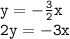 { \tt{y = - (3)/(2)x }} \\ { \tt{2y = - 3x}}