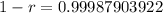 1 - r = 0.99987903922