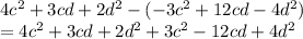 4c^2 + 3cd + 2d^2 -(-3c^2 + 12cd - 4d^2)\\=4c^2 + 3cd + 2d^2 +3c^2 - 12cd + 4d^2