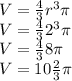 V = (4)/(3) r^3\pi \\V = (4)/(3) 2^3\pi \\V = (4)/(3) 8\pi \\V = 10(2)/(3) \pi