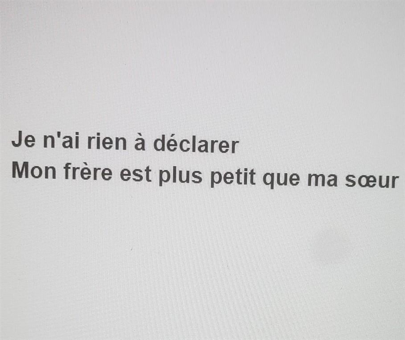 Translate the following sentences into French. 24. I have nothing to declare. 25. My-example-1