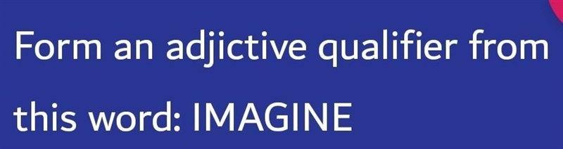 Formez un adjectif qualificatif à partir de ce mot : IMAGINER​-example-1