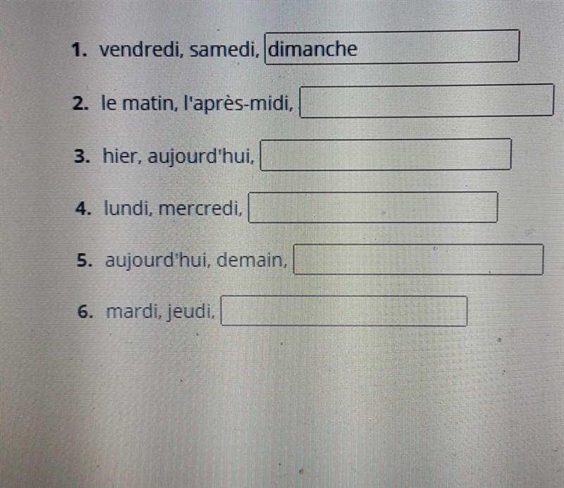 1. vendredi, samedi, dimanche 2. le matin, l'après-midi, 3. hier, aujourd'hui, 4. lundi-example-1