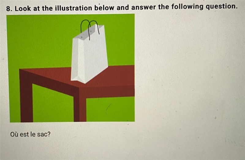 Look at the illustration below and answer the following question. Où est le sac?-example-1