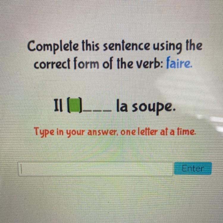 Complete this sentence using the correct form of the verb: faire. Il ___ la soupe-example-1