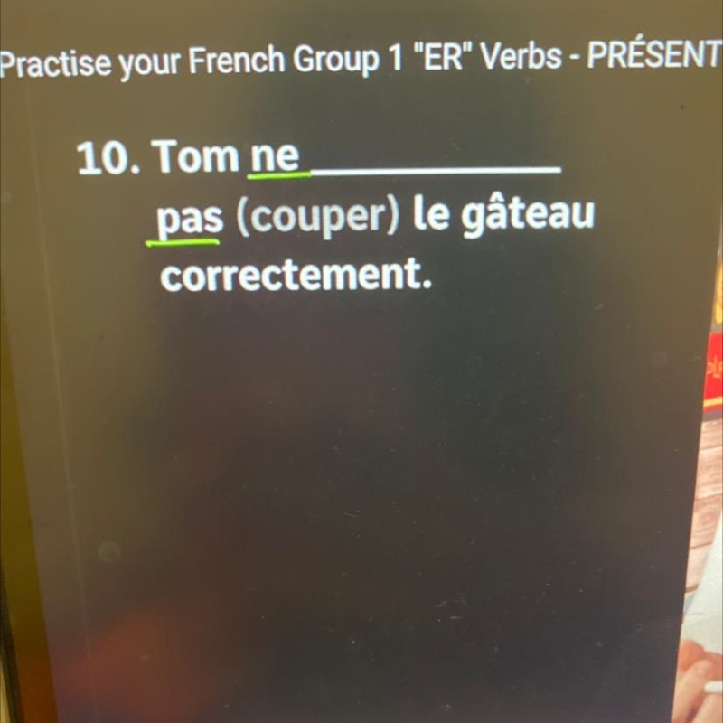 Practise your French Group 1 "ER" Verbs - PRÉSENT 10. Tom ne pas (couper-example-1