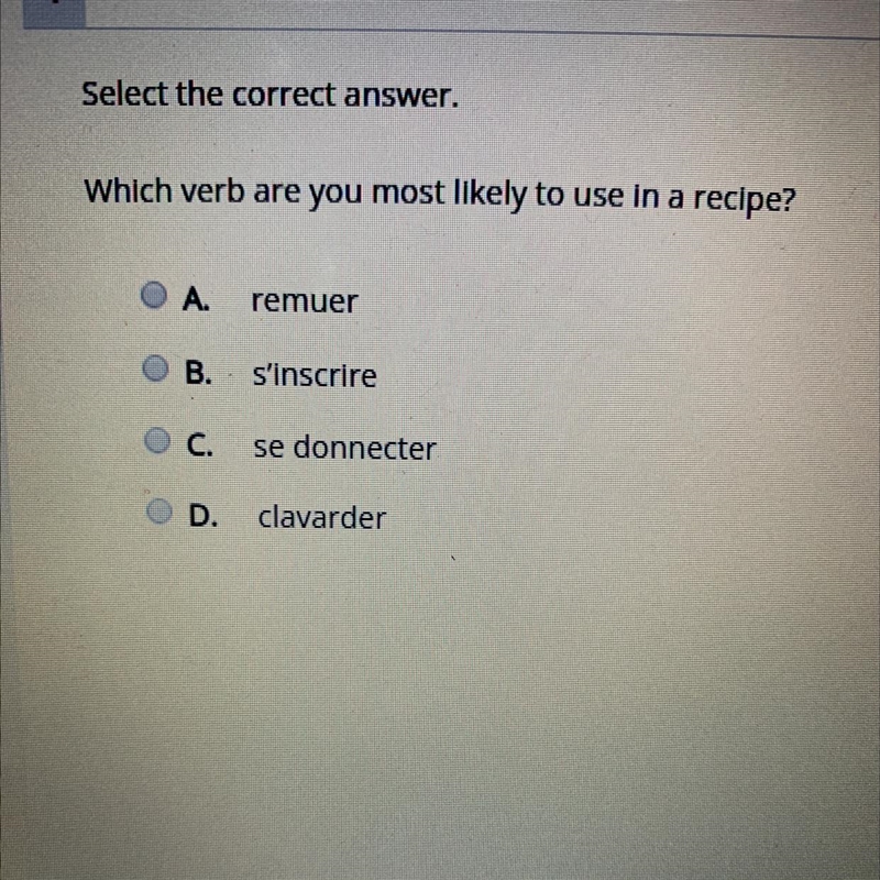 PLS HELP!!!! Which verb are you most likely to use in a recipe? A. remuer B. s'inscrire-example-1