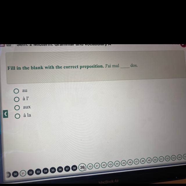 Fill in the blank with the correct preposition. J'ai mal____dos. A. Au B. à l' C. aux-example-1