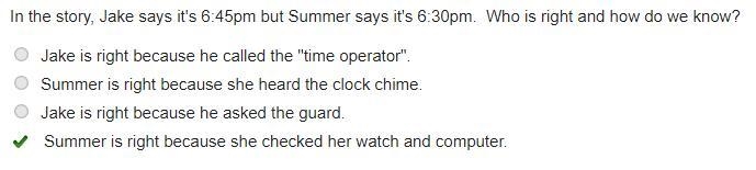 In the story, Jake says it's 6:45pm but Summer says it's 6:30pm. Who is right and-example-1