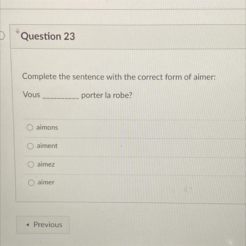 Complete the sentence with the correct form of aimer. Vous___porter la robe? aimons-example-1