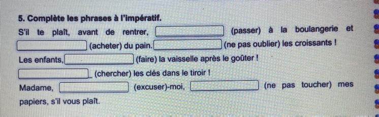 5. Complète les phrases à l'impératif. S'il te plait, avant de rentrer, (passer) à la-example-1