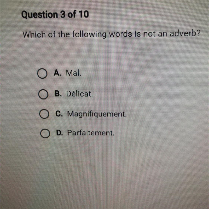 Which of the following words is not an adverb? A. Mal B. Délicat C. Magnifiquement-example-1