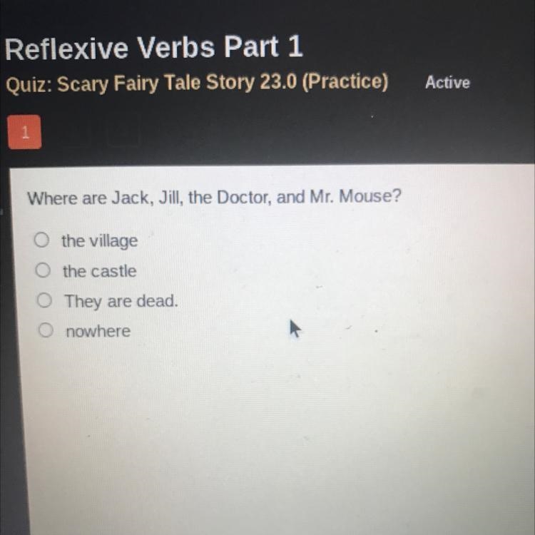 Where are Jack, Jill, the Doctor, and Mr. Mouse? O the village o the castle They are-example-1