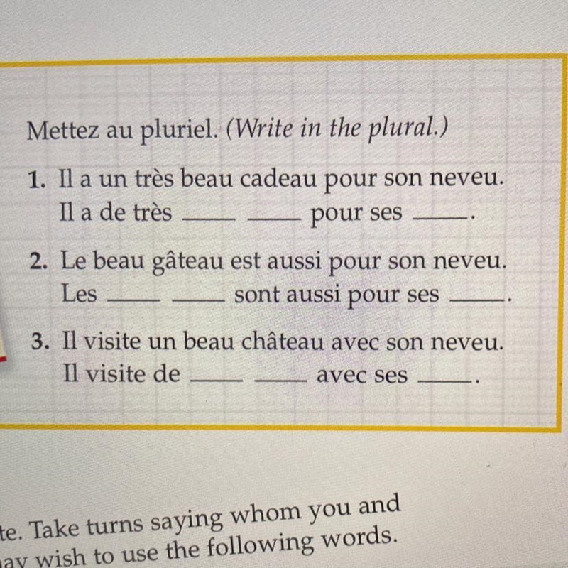 Mettez au pluriel. (Write in the plural.) 1. Il a un très beau cadeau pour son neveu-example-1