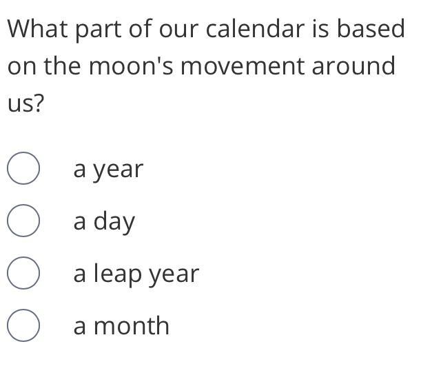 What part of our calendar is based on the moon's movement around us?-example-1