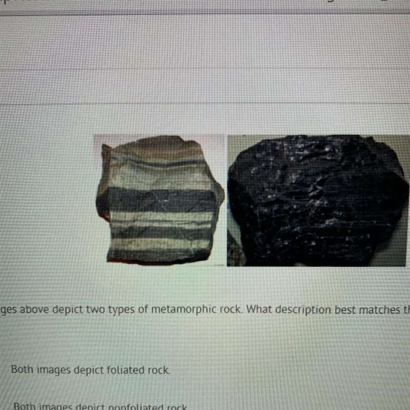 The images above depict two types of metamorphic rock. What description best matches-example-1