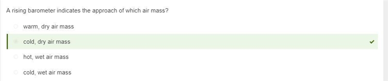 A rising barometer indicates the approach of which air mass? O cold, dry air mass-example-1