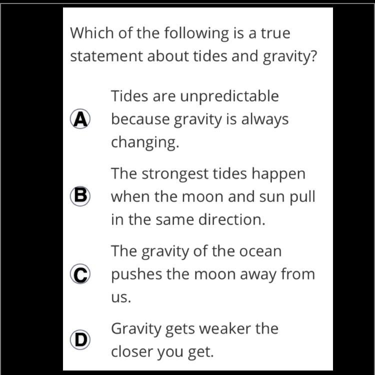 Which of the following is a true statement about tides and gravity? A?? B?? C?? D-example-1