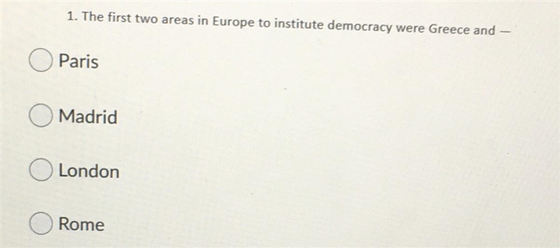 The first two areas in Europe to institute democracy were Greece and-? A) Paris B-example-1