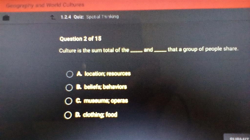 Culture is the sum of the___and___ that a group of people share. A. Location;resources-example-1