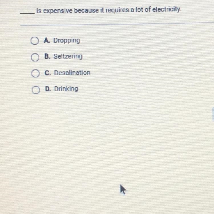 ___ is expensive because it requires a lot of electricity. O A. Dropping O B. Seltzering-example-1