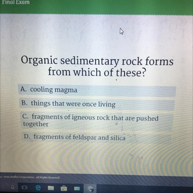 Organic sedimentary rock forms from which of these? A. cooling magma B. things that-example-1