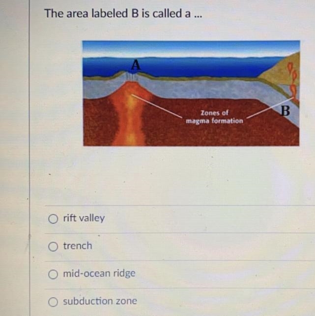 The area labeled B is called what? 1. rift valley 2. trench 3. mid-ocean ridge 4. subduction-example-1