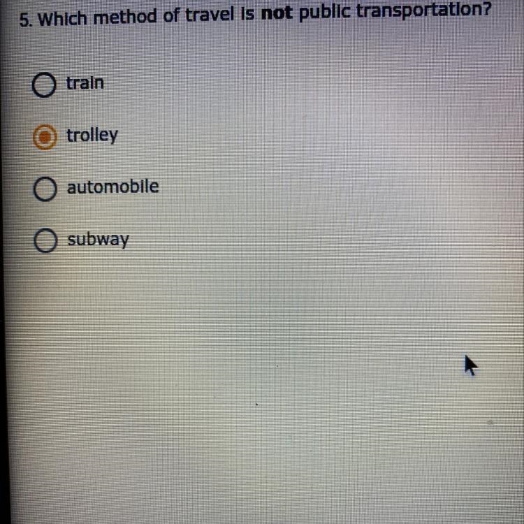 5. Which method of travel is not public transportation? train trolley automobile subway-example-1