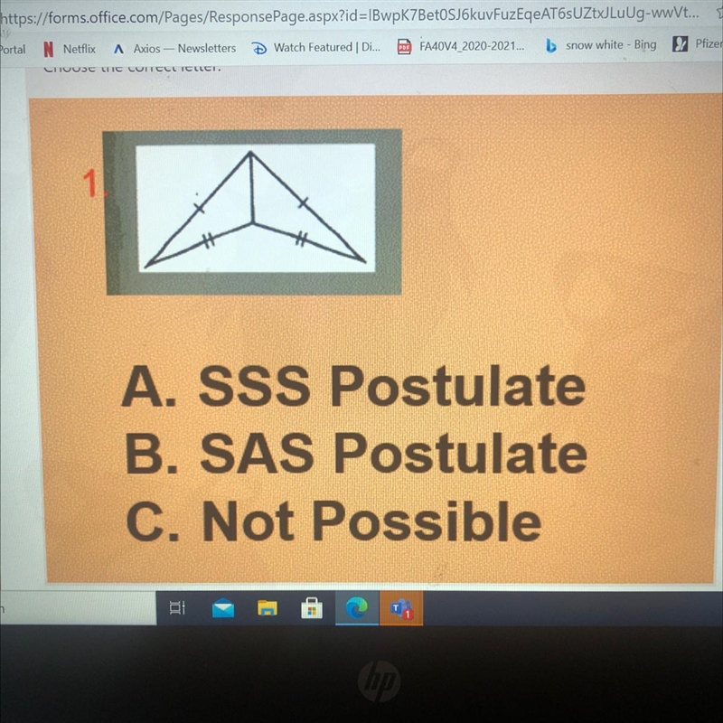 A. SSS Postulate B. SAS Postulate C. NOT Possible-example-1