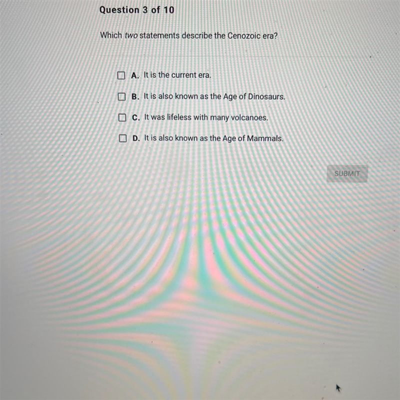 Which two statements describe the Cenozoic era? A. It is the current era. B. It is-example-1