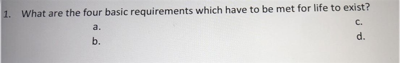 What are the four basic requirements which have to be met for life to exist?-example-1