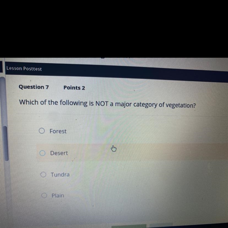 Which of the following is NOT a major category of vegetation? A:Forest B:Desert C-example-1