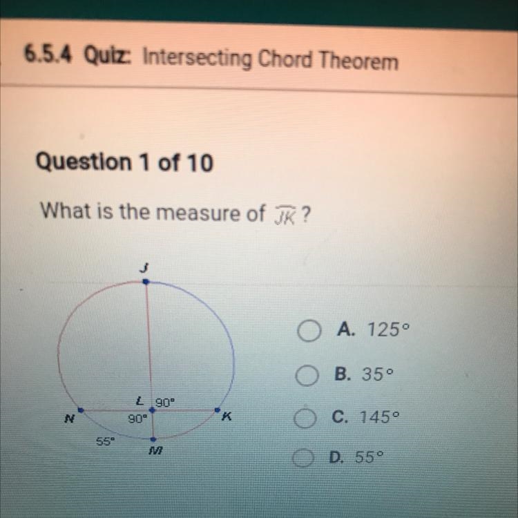 Question 1 of 10 What is the measure of JK? A. 1250 B. 35° C. 145 D. 550-example-1